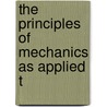 The Principles Of Mechanics As Applied T by Robert P. Traxler