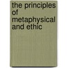 The Principles Of Metaphysical And Ethic door Francis Bowen