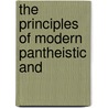 The Principles Of Modern Pantheistic And by C.A. 1816-1896 Row