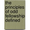 The Principles Of Odd Fellowship Defined by Rev D.W. Bristol