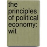 The Principles Of Political Economy: Wit by J.R. 1789-1864 Mcculloch