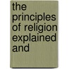 The Principles Of Religion Explained And door Onbekend
