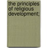 The Principles Of Religious Development; by George Galloway