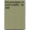 The Principles Of Rural Credits : As App by James Bale Morman