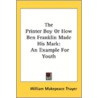 The Printer Boy Or How Ben Franklin Made by Unknown