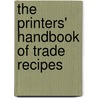 The Printers' Handbook Of Trade Recipes by Charles Thomas Jacobi