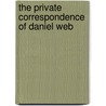 The Private Correspondence Of Daniel Web door Onbekend