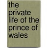 The Private Life Of The Prince Of Wales by Royal Household