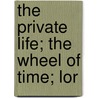The Private Life; The Wheel Of Time; Lor door Onbekend