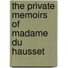 The Private Memoirs Of Madame Du Hausset by Du Hausset