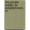 The Private Stable; Its Establishment, M door James Albert Garland