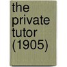 The Private Tutor (1905) by Unknown