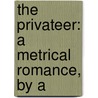 The Privateer: A Metrical Romance, By A door Privateer