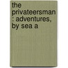 The Privateersman : Adventures, By Sea A door Captain Frederick Marryat
