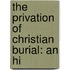 The Privation Of Christian Burial: An Hi