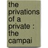 The Privations Of A Private : The Campai