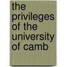 The Privileges Of The University Of Camb door Onbekend