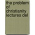 The Problem Of Christianity Lectures Del