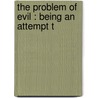 The Problem Of Evil : Being An Attempt T door Peter Green
