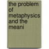 The Problem Of Metaphysics And The Meani door Hartley Burr Alexander