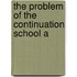 The Problem Of The Continuation School A