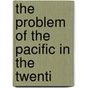 The Problem Of The Pacific In The Twenti by Konstantin Dmitrievich Nabokov