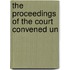 The Proceedings Of The Court Convened Un