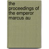 The Proceedings Of The Emperor Marcus Au by See Notes Multiple Contributors