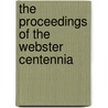 The Proceedings Of The Webster Centennia by Homer Eaton Keyes