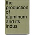The Production Of Aluminum And Its Indus