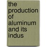 The Production Of Aluminum And Its Indus door Leonard Waldo
