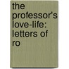The Professor's Love-Life: Letters Of Ro door Ronsby Maldclewith