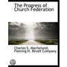 The Progress Of Church Federation by Charles S. Macfarland