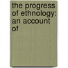 The Progress Of Ethnology: An Account Of door John Russell Bartlett