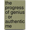 The Progress Of Genius : Or Authentic Me door John Galt