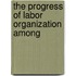 The Progress Of Labor Organization Among