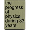 The Progress Of Physics, During 33 Years by Sir Schuster Arthur