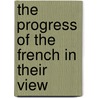 The Progress Of The French In Their View door Onbekend