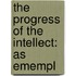 The Progress Of The Intellect: As Emempl