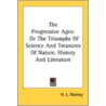 The Progressive Ages: Or The Triumphs Of by Unknown