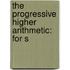 The Progressive Higher Arithmetic: For S