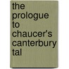 The Prologue To Chaucer's Canterbury Tal by Unknown