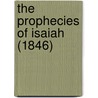 The Prophecies Of Isaiah (1846) by Unknown