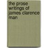 The Prose Writings Of James Clarence Man