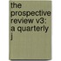 The Prospective Review V3: A Quarterly J