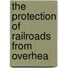 The Protection Of Railroads From Overhea door Frank Fuller Fowle