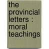 The Provincial Letters : Moral Teachings door Blaise Pascal