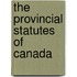The Provincial Statutes Of Canada