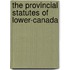 The Provincial Statutes Of Lower-Canada