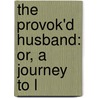 The Provok'd Husband: Or, A Journey To L door Onbekend